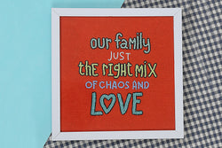 Our Family right amount of Love & Chaos - Hemera Gifts